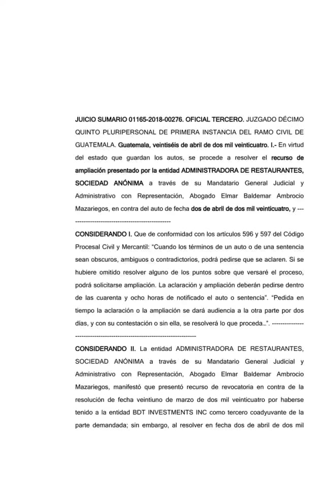 El Juzgado Décimo Quinto de Primera Instancia Civil declaró sin lugar el recurso de ampliación de Administradora de Restaurantes, S.A., confirmando la admisión de BDT Investments Inc. como tercero coadyuvante de Lisa, S.A.